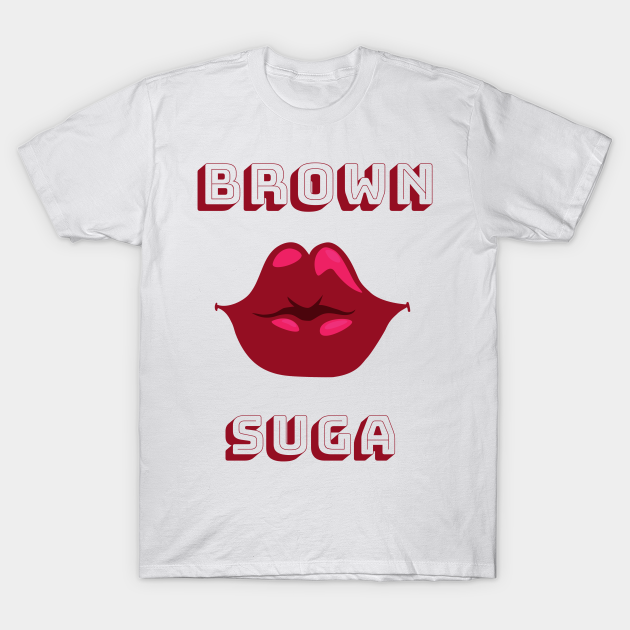 Brown Suga - Brown Sugar - T-Shirt | TeePublic